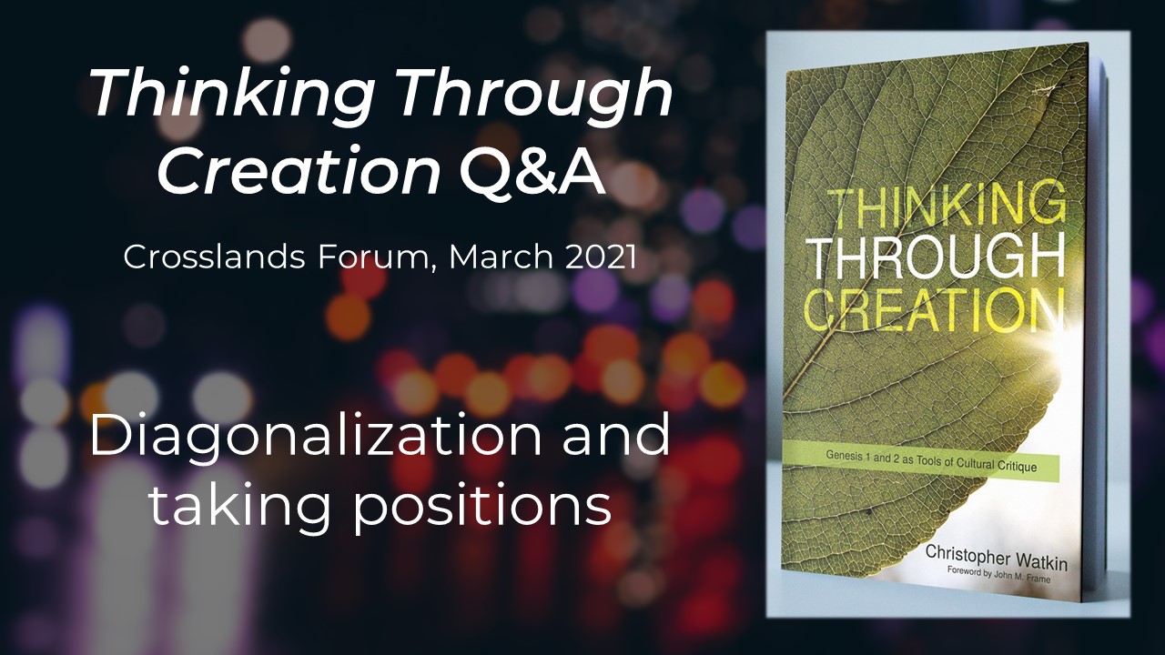 Thinking Through Creation Q&A, and Tim Keller on Diagonalization