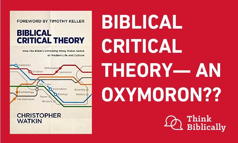 Thinking Biblically Podcast: Biblical Critical Theory— An Oxymoron??